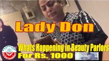 Lady Don | Whats Happening in Beauty Salons in Pakistan for Rs 1000/-