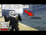 GTA V Trolling : I AM MODDER, SELL THIS CAR FOR MILLIONS!! (GTA 5 Online)