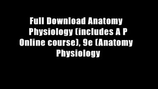 Full Download Anatomy   Physiology (includes A P Online course), 9e (Anatomy   Physiology