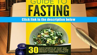 PDF [FREE] DOWNLOAD  Guide To Fasting Cookbook: 30 Days Worth Of Fast Day Menus-Achive Long-Term
