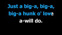 a big hunk o'love -  Elvis Presley  - Karaoke -  Lyrics
