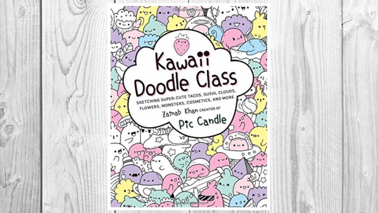 Download PDF Kawaii Doodle Class: Sketching Super-Cute Tacos, Sushi, Clouds, Flowers, Monsters, Cosmetics, and More FREE