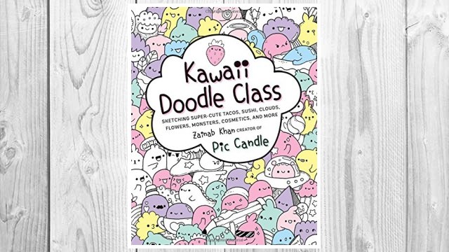 Download PDF Kawaii Doodle Class: Sketching Super-Cute Tacos, Sushi, Clouds, Flowers, Monsters, Cosmetics, and More FREE