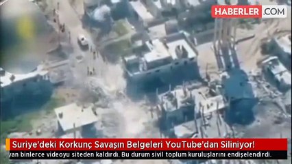 Suriye'deki Korkunç Savaşın Belgeleri YouTube'dan Siliniyor!