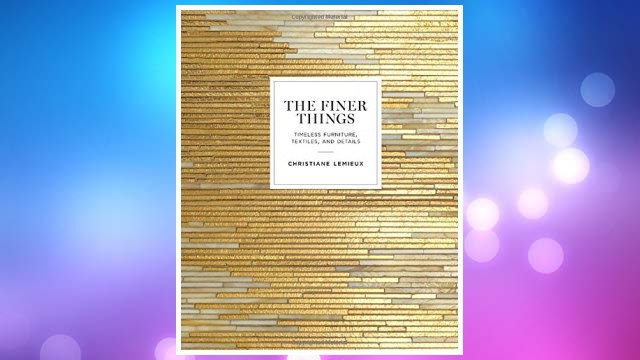 Download PDF The Finer Things: Timeless Furniture, Textiles, and Details FREE
