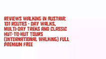 Reviews Walking in Austria: 101 routes - day walks, multi-day treks and classic hut-to-hut tours (International Walking) Full Premium Free