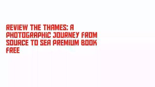 Review The Thames: A Photographic Journey From Source to Sea Premium Book Free