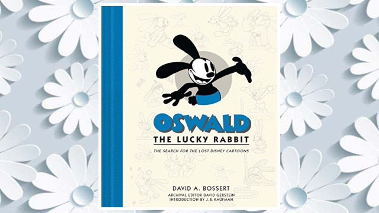 Download PDF Oswald the Lucky Rabbit: The Search for the Lost Disney Cartoons (Disney Editions Deluxe (Film)) FREE