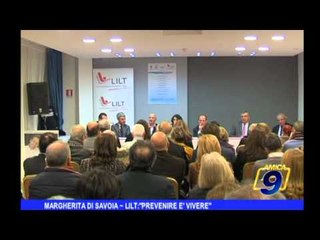 Margherita di Savoia |  LILT: "Prevenire è vivere"