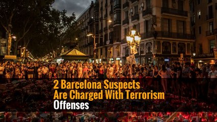 2 Barcelona Suspects Are Charged With Terrorism Offenses