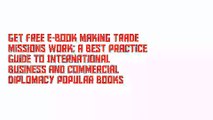 Get Free E-Book Making Trade Missions Work: A Best Practice Guide to International Business and Commercial Diplomacy Popular Books