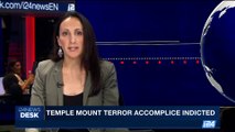 i24NEWS DESK | Temple Mount terror accomplice indicted | Thursday, August 24th 2017