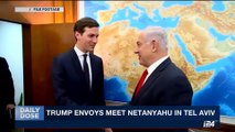 DAILY DOSE | Trump envoys meet Netanyahu in Tel Aviv | Thursday, August 24th 2017