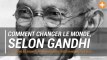 Comment changer le monde, selon Gandhi