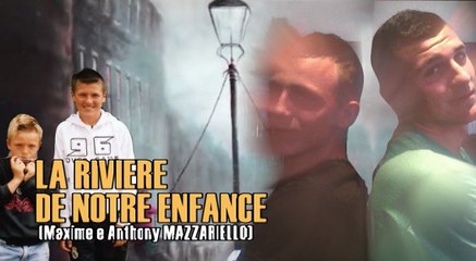 LA RIVIERE DE NOTRE ENFANCE   (Maxime e Anthony Mazzariello)