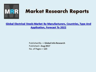 Global Electrical Steels Market 2017 by Global Trends, Type, Countries, Forecast to 2022