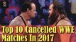 Top 10 Canceled WWE Matches in 2017 - WWE News - WWE Video - Watch WWE - WWE Network -Wrestling Gold