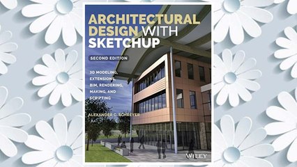 Download Video: Download PDF Architectural Design with SketchUp: 3D Modeling, Extensions, BIM, Rendering, Making, and Scripting FREE