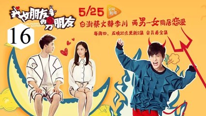 Xem Phim Bạn Trai Của Bạn Gái Tôi Tập 16 VietSub - Thuyết Minh