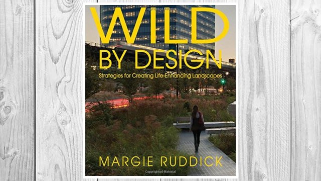Download PDF Wild By Design: Strategies for Creating Life-Enhancing Landscapes FREE