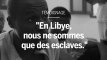 Un migrant raconte : « En Libye, nous ne sommes que des esclaves »