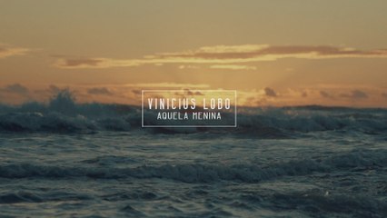 Vinícius Lobo - Aquela Menina