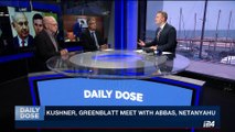 DAILY DOSE | Kushner, Greenblatt meet with Abbas,Netanyahu | Friday, August 25th 2017