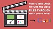 How To Send Large Picture And Video Files Through Email (Upto 10GB