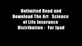 Unlimited Read and Download The Art   Science of Life Insurance Distribution -  For Ipad