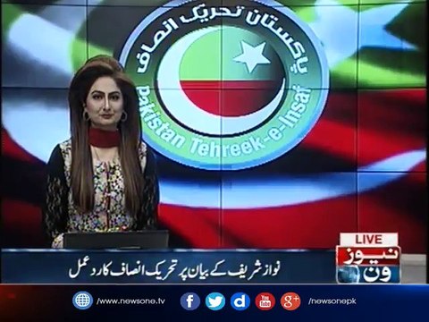 The reaction of Tehreek-e-Insaf to Nawaz Sharif's statement