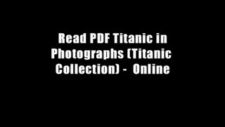 Read PDF Titanic in Photographs (Titanic Collection) -  Online