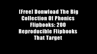 [Free] Donwload The Big Collection Of Phonics Flipbooks: 200 Reproducible Flipbooks That Target