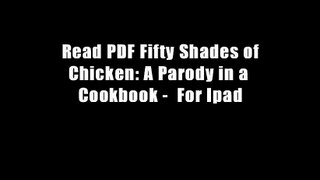 Read PDF Fifty Shades of Chicken: A Parody in a Cookbook -  For Ipad