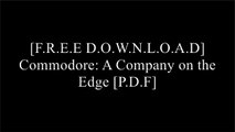 [pDioJ.F.R.E.E D.O.W.N.L.O.A.D R.E.A.D] Commodore: A Company on the Edge by Brian Bagnall TXT