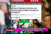 Mónica Cabrejos anunció el fin de su relación con Tenchy Ugaz