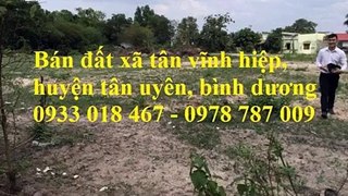 Bán đất tại xã Tân Vĩnh Hiệp, Tân Uyên, Bình Dương 0933 018 467 - 0978 787 009