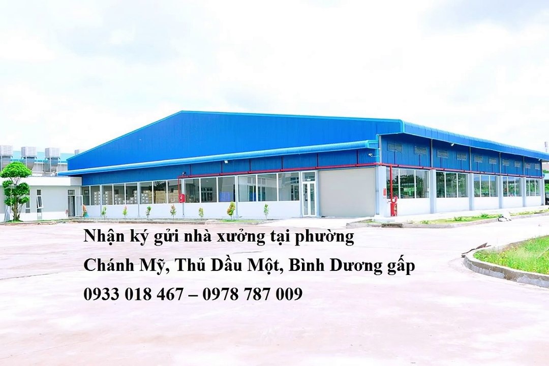 Nhận ký gửi nhà xưởng tại phường chánh mỹ, Thủ Dầu Một, bình dương  0933 018 467 - 0978 787 009