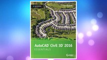 Download PDF AutoCAD Civil 3D 2016 Essentials: Autodesk Official Press FREE