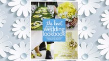 Download PDF The Knot Ultimate Wedding Lookbook: More Than 1,000 Cakes, Centerpieces, Bouquets, Dresses, Decorations, and Ideas for the Perfect Day FREE