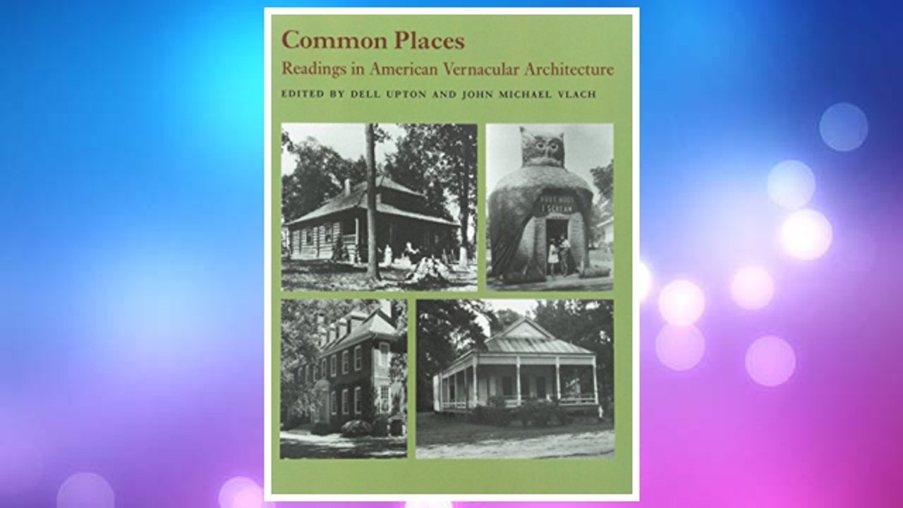 Download PDF Common Places: Readings in American Vernacular Architecture FREE