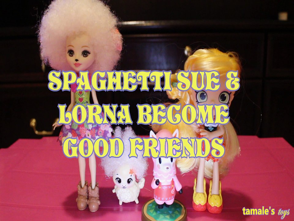 SPAGHETTI SUE & LORNA BECOME GOOD FRIENDS ENCHANTIMALS SHOPKINS SHOPPIES REESE LAMB , Toys BABY Videos, WELCOME TO ANIMA