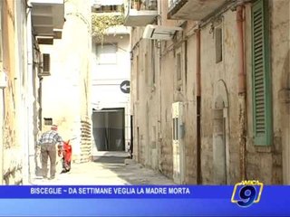 Bisceglie | Da settimane veglia la madre morta