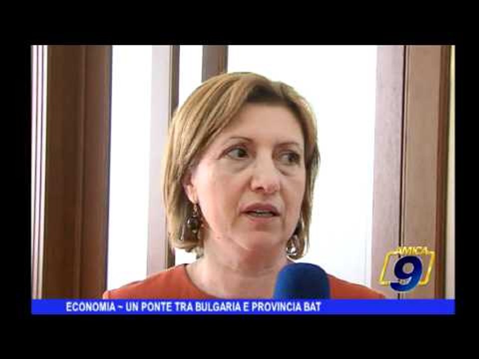 Economia | Un ponte tra Bulgaria e Provincia BAT