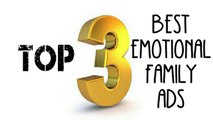 TOP 3 | BEST EMOTIONAL FAMILY ADS | EVER CREATED | 2017
