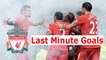 Liverpool FC last minute goals