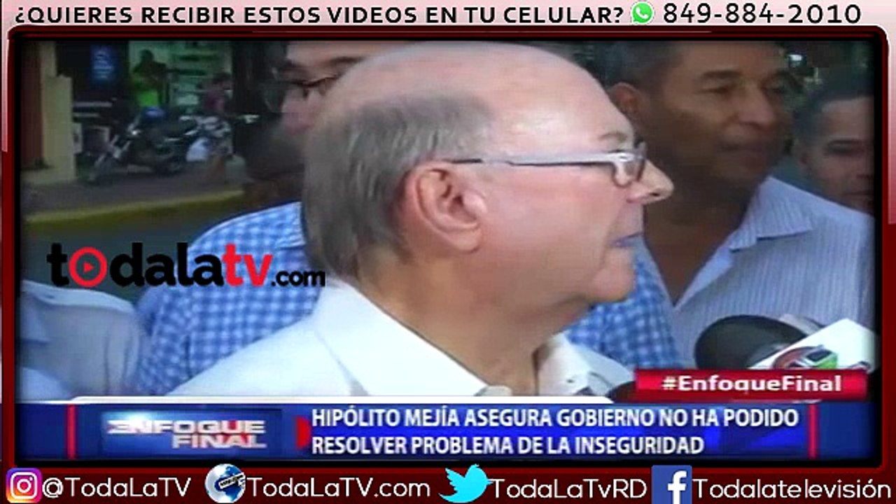 Hipólito Mejía asegura Gobierno no ha podido resolver problema de la inseguridad-Enfoque Final-Video