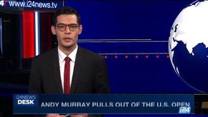 i24NEWS DESK | Andy Murray pulls out of the U.S. open | Saturday, August 26th 2017