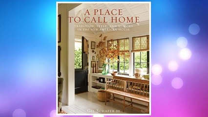 Download PDF A Place to Call Home: Tradition, Style, and Memory in the New American House FREE