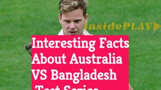 Interesting Facts About Australia VS Bangladesh Test Series