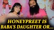 Ram Rahim Verdict : Dera chief's relation with adopted daughter Honeypreet Insan | Oneindia News